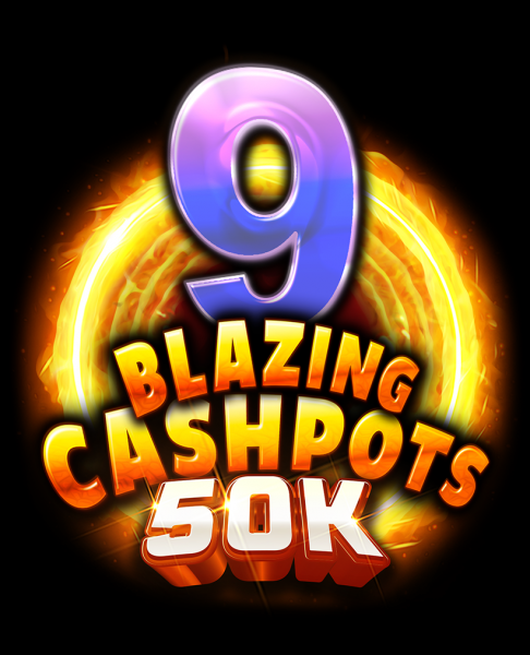 9 Blazing Cashpots 50K out now!